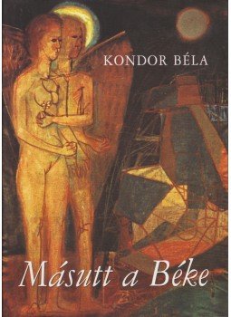 Kondor Béla - Másutt a Béke Kondor Béla - Másutt a Béke, Budapest 2001 antikvár könyv