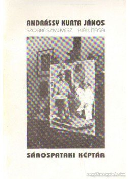 - Andrássy Kurta János szobrászművész kiállítása - Andrássy Kurta János szobrászművész kiállítása, 0 antikvár könyv