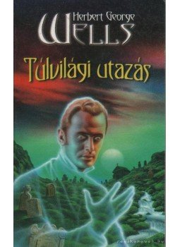 H.G. Wells - Túlvilági utazás H.G. Wells - Túlvilági utazás, Szeged 1998 antikvár könyv