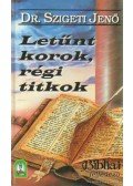 Dr. Szigeti Jenő - Letűnt korok, régi titkok