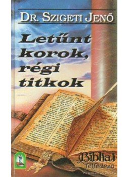 Dr. Szigeti Jenő - Letűnt korok, régi titkok Dr. Szigeti Jenő - Letűnt korok, régi titkok, Budapest 1999 antikvár könyv
