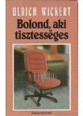 Wickert, Ulrich - Bolond, aki tisztességes