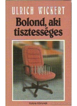Wickert, Ulrich - Bolond, aki tisztességes Wickert, Ulrich - Bolond, aki tisztességes, 1994 antikvár könyv
