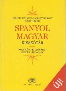 Morvay Károly, Faluba Kálmán, Szijj Ildikó - Spanyol-magyar kisszótár Morvay Károly, Faluba Kálmán, Szijj Ildikó - Spanyol-magyar kisszótár, Budapest 2004 antikvár könyv