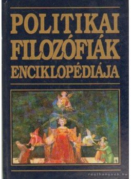 Hitseker Mária - Politikai filozófiák enciklopédiája Hitseker Mária - Politikai filozófiák enciklopédiája, Budapest 2003 antikvár könyv