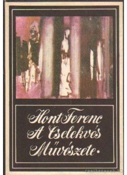 Hont Ferenc - A cselekvés művészete Hont Ferenc - A cselekvés művészete, Budapest 1972 antikvár könyv
