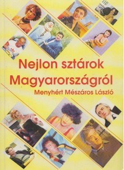 Menyhért Mászáros László - Nejlon sztárok Magyarországról I. Menyhért Mászáros László - Nejlon sztárok Magyarországról I., 0 antikvár könyv