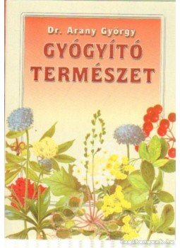 Dr. Arany György - Gyógyító természet Dr. Arany György - Gyógyító természet, 0 antikvár könyv
