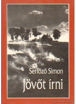 Serfőző Simon - Jövőt írni Serfőző Simon - Jövőt írni, Lakitelek 1994 antikvár könyv
