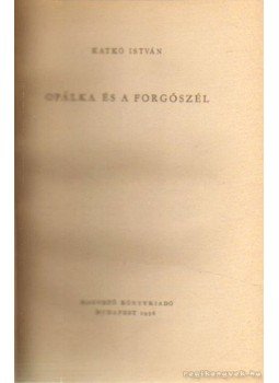 Katkó István - Opálka és forgószél Katkó István - Opálka és forgószél, Budapest 1956 antikvár könyv