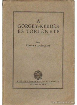 Kosáry Domokos - A Görgey-kérdés és története Kosáry Domokos - A Görgey-kérdés és története, Budapest 1936 antikvár könyv