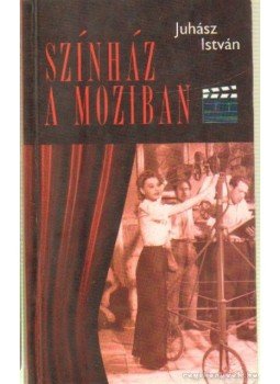 Juhász István - Színház a moziban Juhász István - Színház a moziban, 2002 antikvár könyv