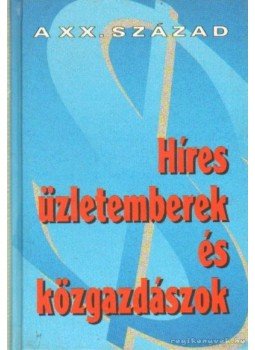 Dobi Ildikó - Híres üzletemberek és közgazdászok Dobi Ildikó - Híres üzletemberek és közgazdászok, Budapest 1995 antikvár könyv