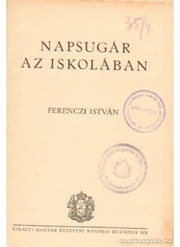 Ferenczi István - Napsugár az iskolában Ferenczi István - Napsugár az iskolában, Budapest 1938 antikvár könyv