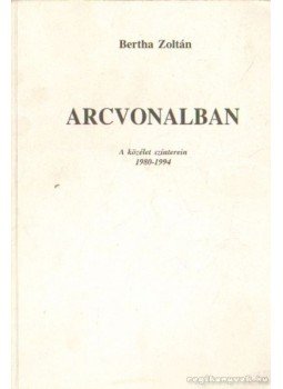 Bertha Zoltán - Arcvonalban Bertha Zoltán - Arcvonalban, Debrecen 1994 antikvár könyv