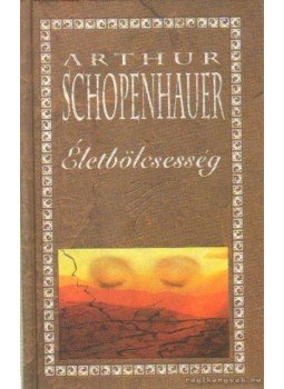 Schopenhauer, Arthur - Életbölcsesség Schopenhauer, Arthur - Életbölcsesség, Budapest 2001 antikvár könyv