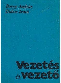 Berey András, Dobos Irma - Vezetés és vezető Berey András, Dobos Irma - Vezetés és vezető, Budapest 1979 antikvár könyv
