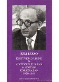 Szíj Rezső - Könyvkiadásunk és könyvkultúránk a Horthy-korszakban 1920-1944