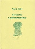 Nyers Csaba - Bevezetés a gabonakonyhába