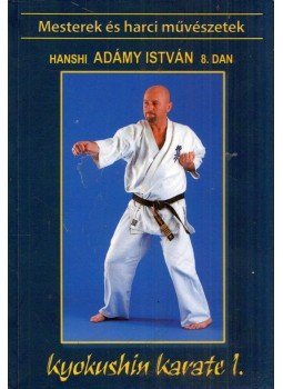 Shihan Adámy István - Kyokushin karate I. Shihan Adámy István - Kyokushin karate I., null 2009 antikvár könyv