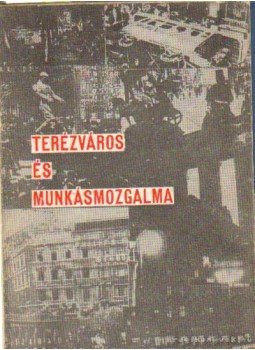 Szinai Miklós - Terézváros és munkásmozgalma Szinai Miklós - Terézváros és munkásmozgalma, Budapest 0 antikvár könyv