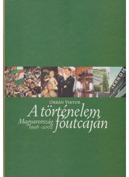 Orbán Viktor - A történelem főutcáján Orbán Viktor - A történelem főutcáján, Budapest 2003 antikvár könyv