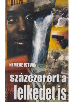 Nemere István - Százezerért a lelkedet is Nemere István - Százezerért a lelkedet is, Gyöngyös 2004 antikvár könyv