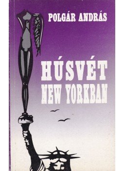 Polgár András - Húsvét New Yorkban Polgár András - Húsvét New Yorkban, Budapest 1992 antikvár könyv