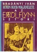 Bradányi Iván - Robin Hood magánélete - Az Errol Flynn sztori