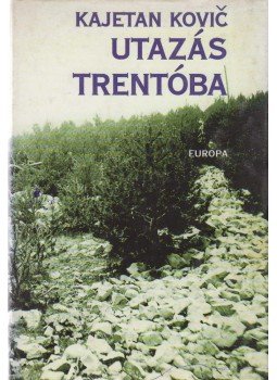 Kovic, Kajetan - Utazás Trentóba Kovic, Kajetan - Utazás Trentóba, Budapest 1998 antikvár könyv