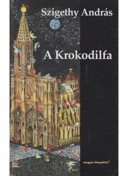 Szigethy András - A Krokodilfa Szigethy András - A Krokodilfa, Budapest 2001 antikvár könyv