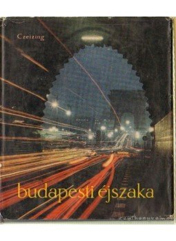Czeizing Lajos - Budapesti éjszaka Czeizing Lajos - Budapesti éjszaka, Budapest 1961 antikvár könyv