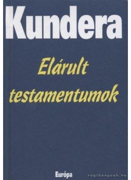 Milan Kundera - Elárult testamentumok Milan Kundera - Elárult testamentumok, Budapest 2001 antikvár könyv
