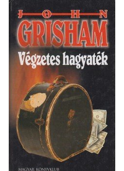 John Grisham - Végzetes hagyaték John Grisham - Végzetes hagyaték, Budapest 2004 antikvár könyv