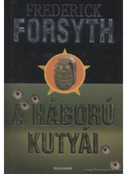 Frederick Forsyth - A háború kutyái Frederick Forsyth - A háború kutyái, Pécs 2005 antikvár könyv