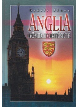Győrfi János - Anglia rövid története Győrfi János - Anglia rövid története, Budapest 2004 antikvár könyv