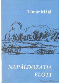 Timár Máté - Napáldozatja előtt Timár Máté - Napáldozatja előtt, 1994 antikvár könyv