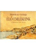 Matolcsy György - Élő emlékeink