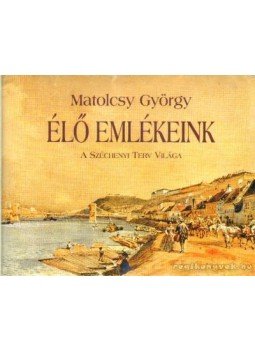 Matolcsy György - Élő emlékeink Matolcsy György - Élő emlékeink, Budapest 2002 antikvár könyv