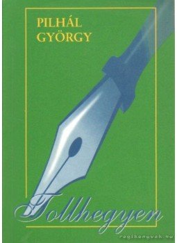 Pilhál György - Tollhegyen Pilhál György - Tollhegyen, Budapest 2004 antikvár könyv