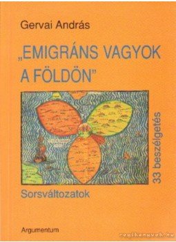 Gervai András - Emigráns vagyok a Földön Gervai András - Emigráns vagyok a Földön, Budapest 1998 antikvár könyv