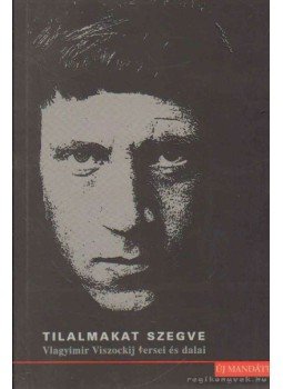 Vlagyimir Viszockij - Tilalmakat szegve Vlagyimir Viszockij - Tilalmakat szegve, Budapest 2004 antikvár könyv