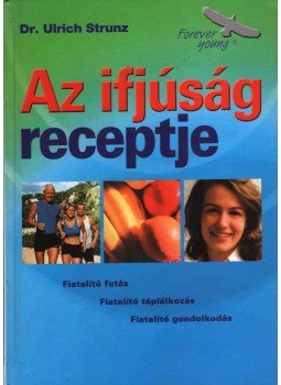 Strunz, Ulrich - Az ifjúság receptje Strunz, Ulrich - Az ifjúság receptje, Budapest 2002 antikvár könyv