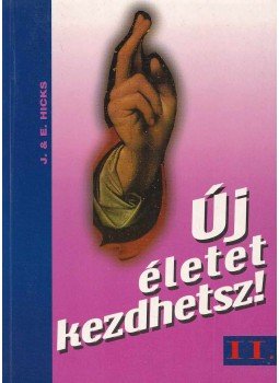 Hicks, Esther, Hicks, Jerry - Új életet kezdhetsz! II. Hicks, Esther, Hicks, Jerry - Új életet kezdhetsz! II., Nyíregyháza 2001 antikvár könyv