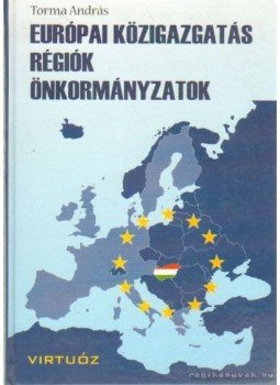 Torma András - Európai közigazgatás Torma András - Európai közigazgatás, Budapest 2001 antikvár könyv