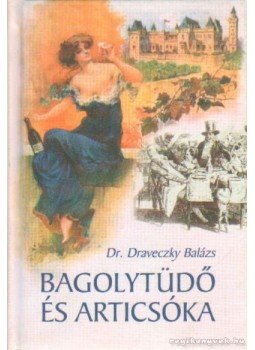 Draveczky Balázs - Bagolytüdő és articsóka Draveczky Balázs - Bagolytüdő és articsóka, Budapest 2001 antikvár könyv