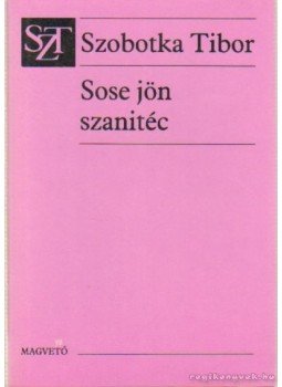 Szobotka Tibor - Sose jön szanitéc Szobotka Tibor - Sose jön szanitéc, Budapest 1988 antikvár könyv