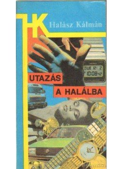 Halász Kálmán - Utazás a halálba Halász Kálmán - Utazás a halálba, 0 antikvár könyv
