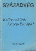 Gyurgyák János - Kell-e nekünk Közép-Európa? - Századvég (Különszám)