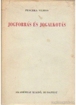 Peschka Vilmos - Jogforrás és jogalkotás Peschka Vilmos - Jogforrás és jogalkotás, Budapest 1965 antikvár könyv